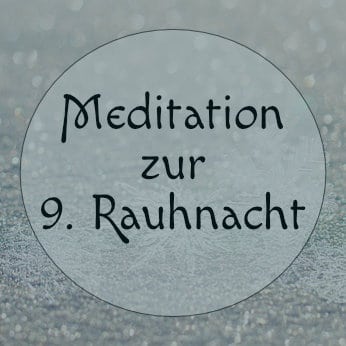 Meditation zur neunten Rauhnacht