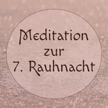 Meditation für die 7. Rauhnacht