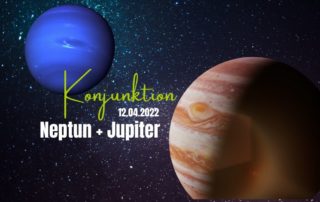 Jupiter Neptun Konjunktion 12.04.2022