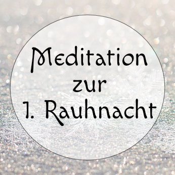 Meditation zur ersten Rauhnacht